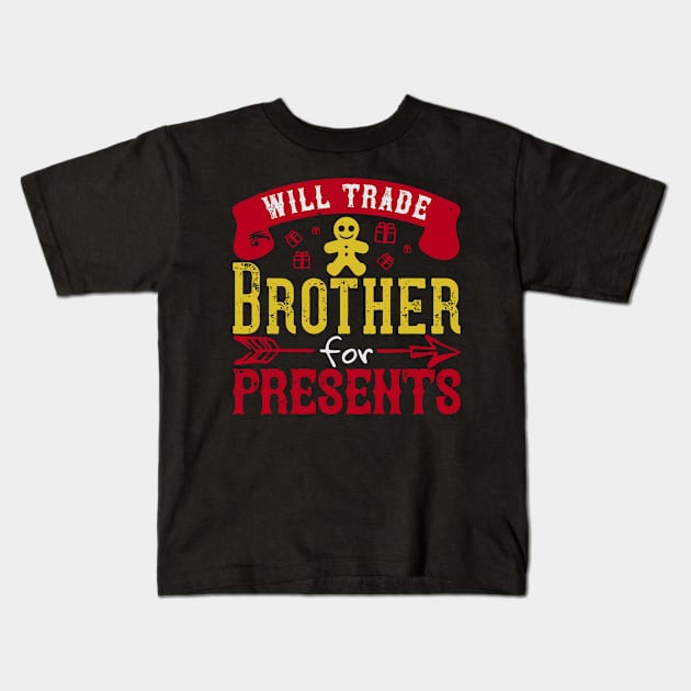 Will Trade Brother For Presents Kids T-Shirt by APuzzleOfTShirts